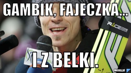 GAMBIK, FAJECZKA... I Z BELKI.