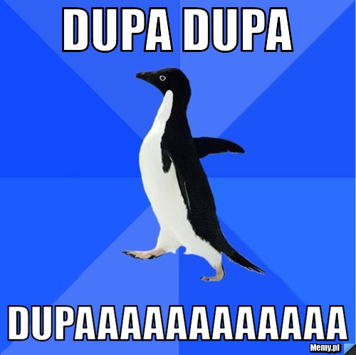 Dupa dupa dupaaaaaaaaaaaa