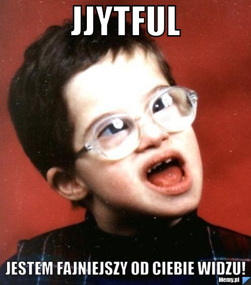 JJYTFUL Jestem fajniejszy od Ciebie widzu!