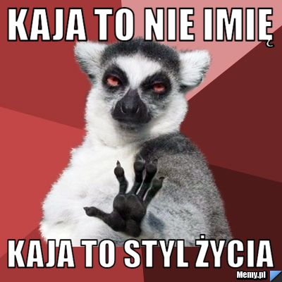 Kaja to nie imię Kaja to Styl Życia