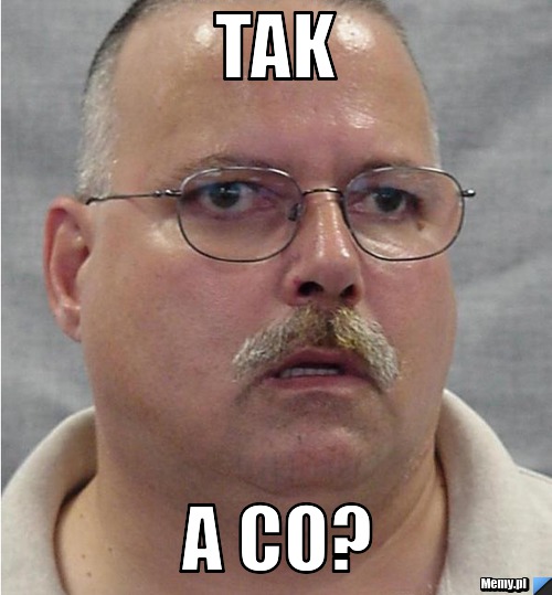 Tak a co?