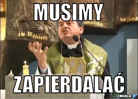 Musimy  zapierdalać
