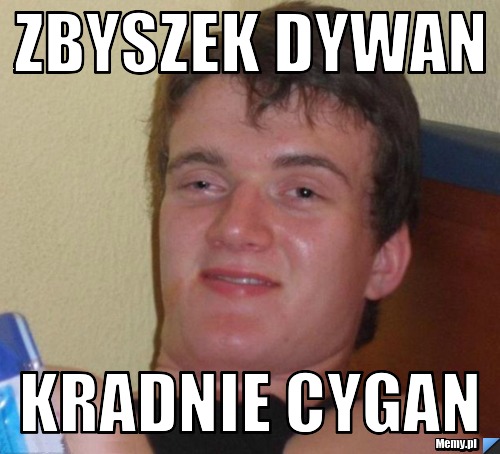 Zbyszek dywan kradnie cygan