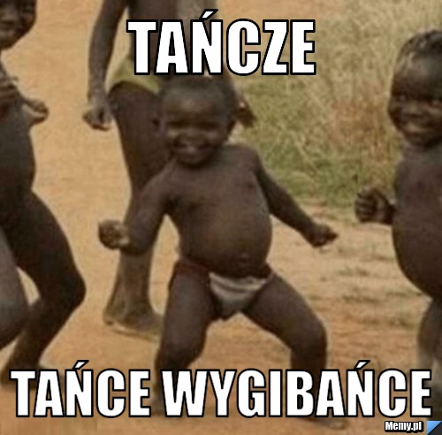 Tańcze  tańce wygibańce