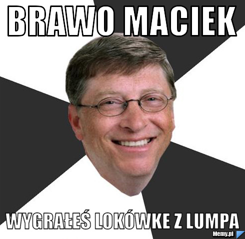 Brawo Maciek Wygrałeś lokówke z lumpa