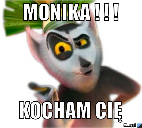 Monika ! ! ! Kocham Cię 