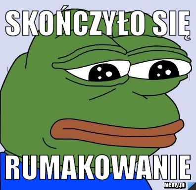 Skończyło się Rumakowanie