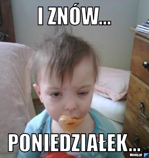 I znów... poniedziałek...