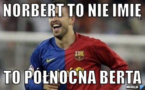 Norbert to nie imię to północna Berta