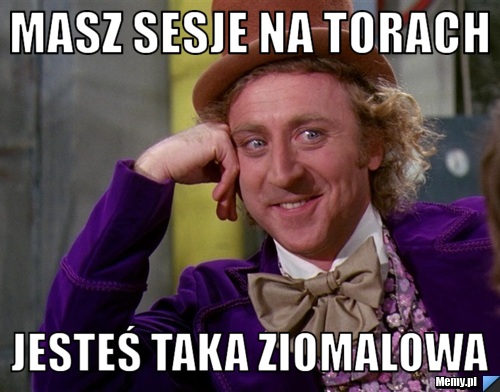 Masz sesje na torach jesteś taka ziomalowa