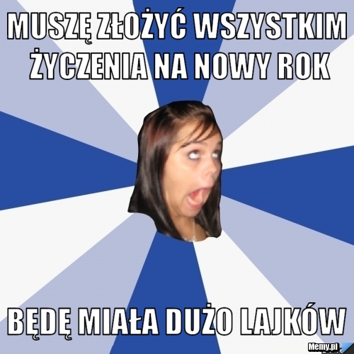 Muszę złożyć wszystkim życzenia na Nowy Rok będę miała dużo lajków