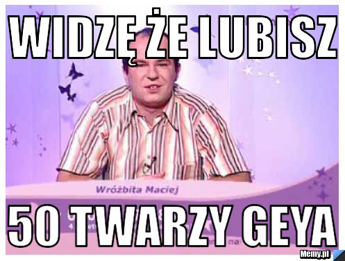 Widzę że lubisz 50 twarzy geya
