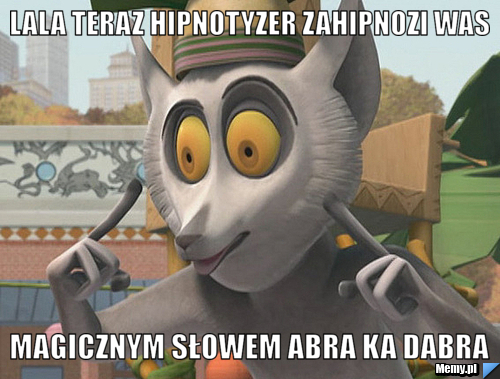 Lala teraz hipnotyzer zahipnozi was  magicznym słowem abra ka dabra 
