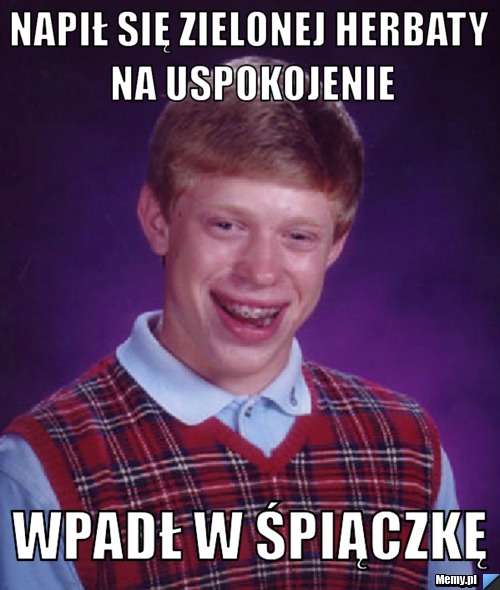 Napił się Zielonej Herbaty na uspokojenie wpadł w śpiączkę 