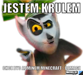 JESTEM KRULEM CHCE BYC ADMINEM MINECRAFT - DAMAGE