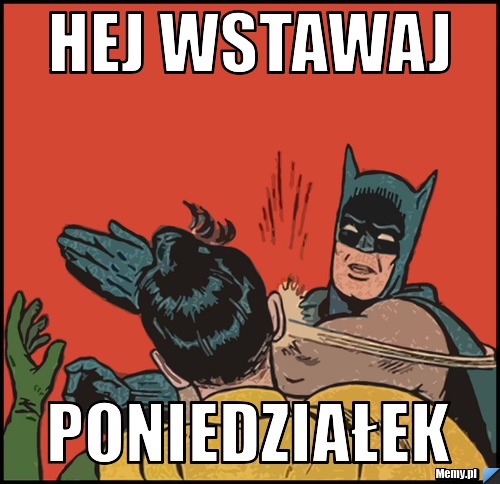 Hej wstawaj poniedziałek