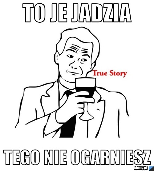 To je Jadzia  Tego nie ogarniesz