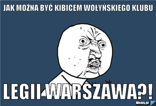 Jak można być kibicem wołyńskiego klubu Legii Warszawa?!