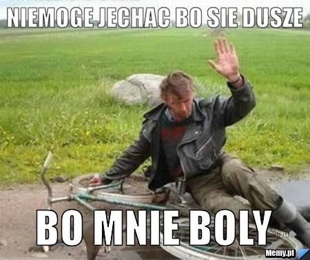 NIEMOGE JECHAC BO SIE DUSZE BO MNIE BOLY