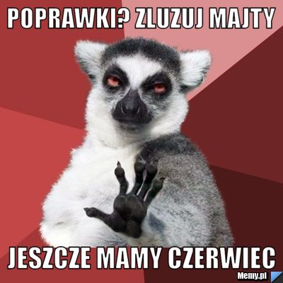 POPRAWKI? ZLUZUJ MAJTY JESZCZE MAMY CZERWIEC