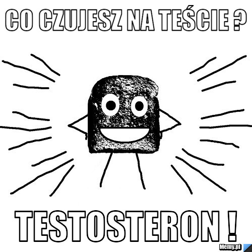 Co czujesz na teście ? Testosteron !