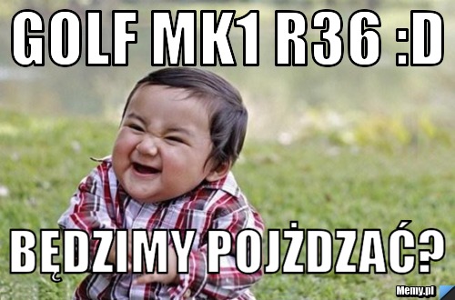 Golf MK1 R36 :D Będzimy POJŻDZAĆ?