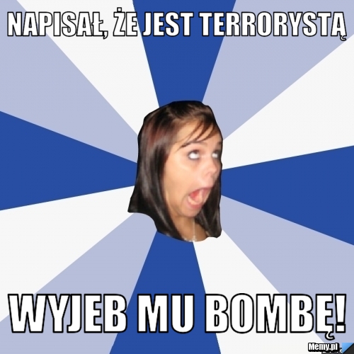 Napisał, że jest terrorystą wyjeb mu bombę!