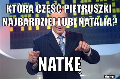 Którą część pietruszki najbardziej lubi Natalia? Natkę