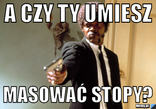 A czy ty umiesz Masować Stopy?
