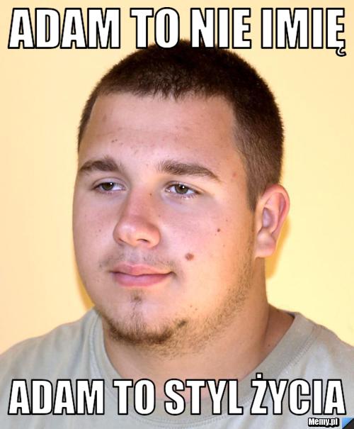 ADAM TO nie imię Adam to styl życia