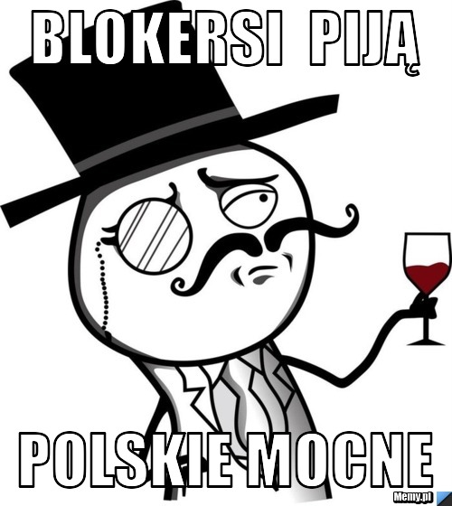 Blokersi  piją Polskie Mocne
