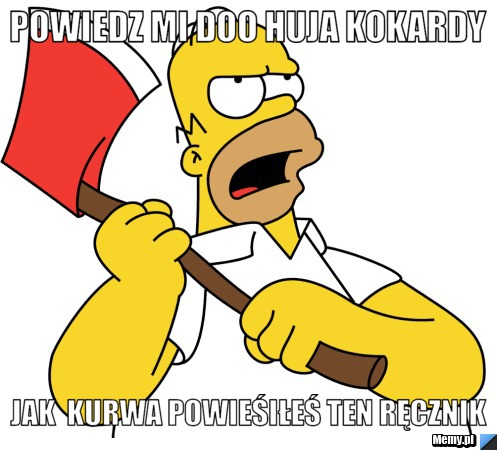 Powiedz mi doo huja kokardy  jAK  kurwa powieśiłeś ten ręcznik
