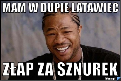 MAM W DUPIE LATAWIEC ZŁAP ZA SZNUREK