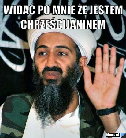 Widać po mnie że jestem chrześcijaninem  