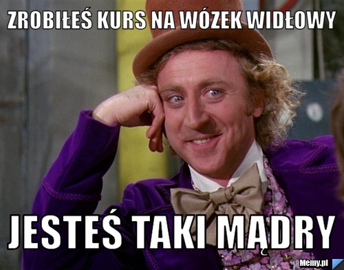 Zrobiłeś kurs na wózek widłowy jesteś taki mądry