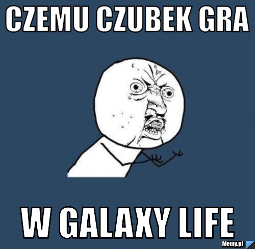 Czemu czubek gra w galaxy life