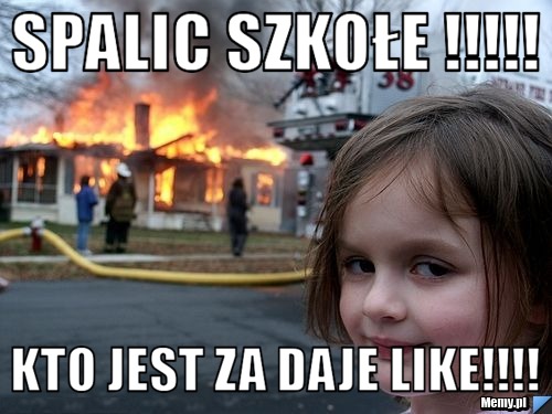 Spalic Szkołe !!!!! kto jest za daje like!!!!