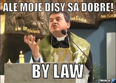 Ale moje disy sa dobre! by law