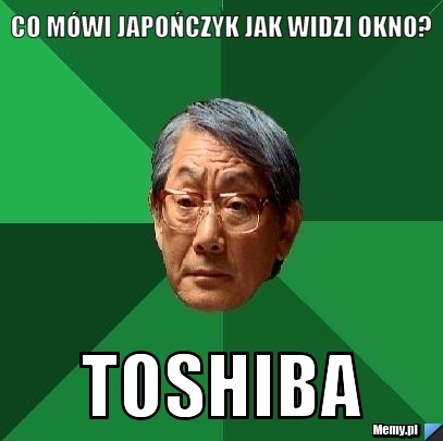 Co mówi japończyk jak widzi okno? Toshiba
