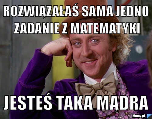 Rozwiązałaś sama jedno zadanie z matematyki Jesteś taka mądra