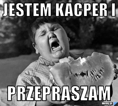 Jestem Kacper i przepraszam
