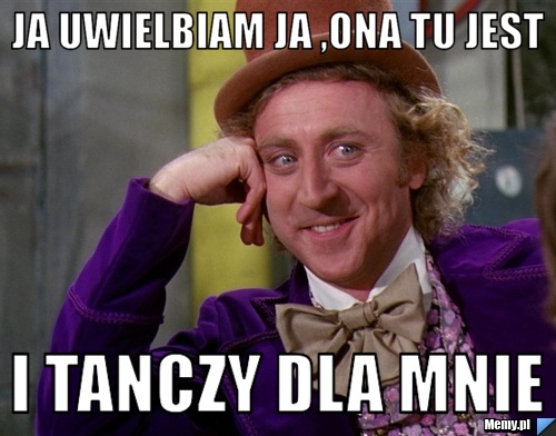 JA UWIELBIAM JA ,ONA TU JEST i tanczy dla mnie