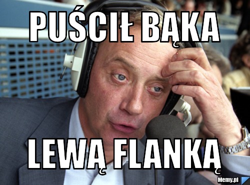 Puścił Bąka lewą flanką