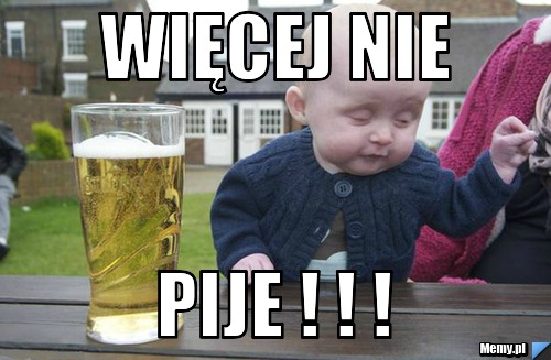 Więcej nie pije ! ! !