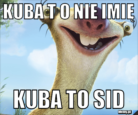 Kuba t o nie imię Kuba to SID