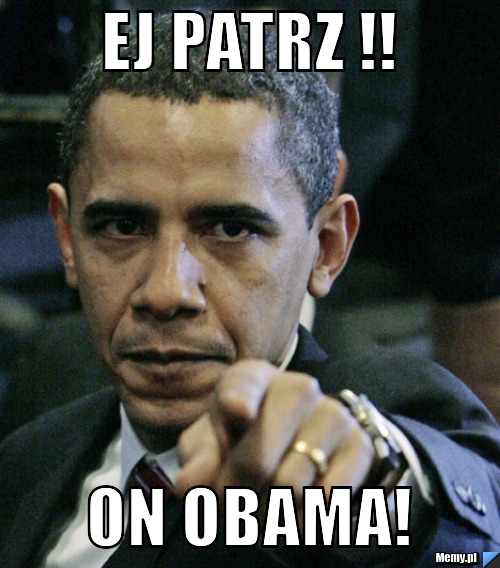 Ej patrz !! On obama!