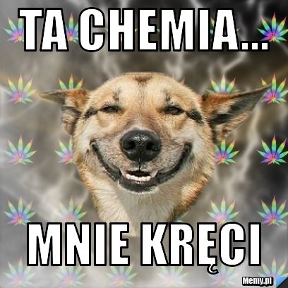 Ta chemia... mnie kręci