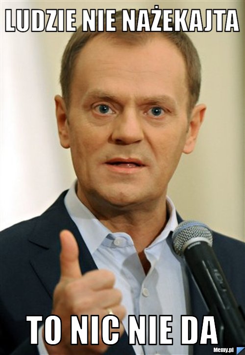 Ludzie nie nażekajta to nic nie da
