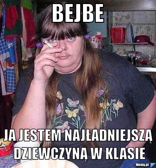 Bejbe ja jestem najładniejszą dziewczyną w klasie