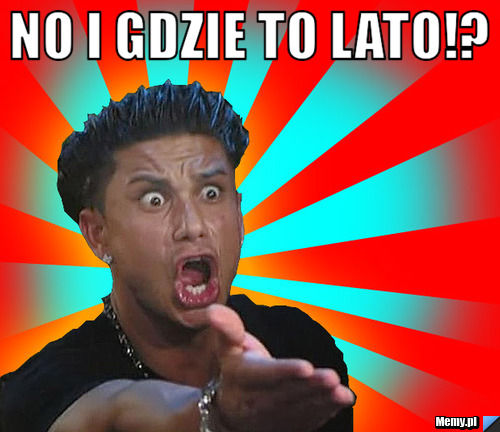 No i gdzie to lato!? 